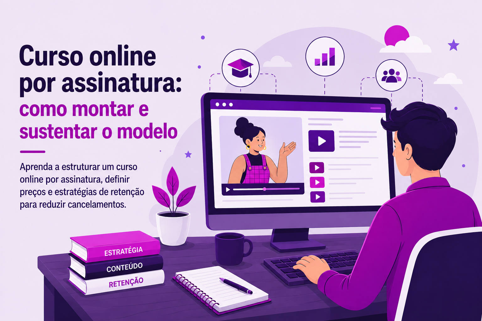 Curso online por assinatura: como montar e sustentar o modelo