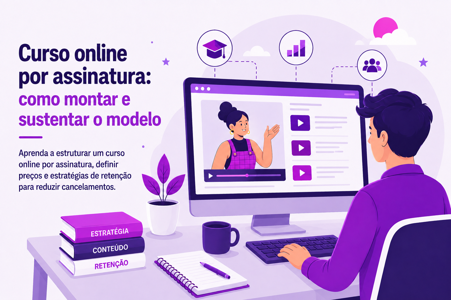 Curso online por assinatura: como montar e sustentar o modelo